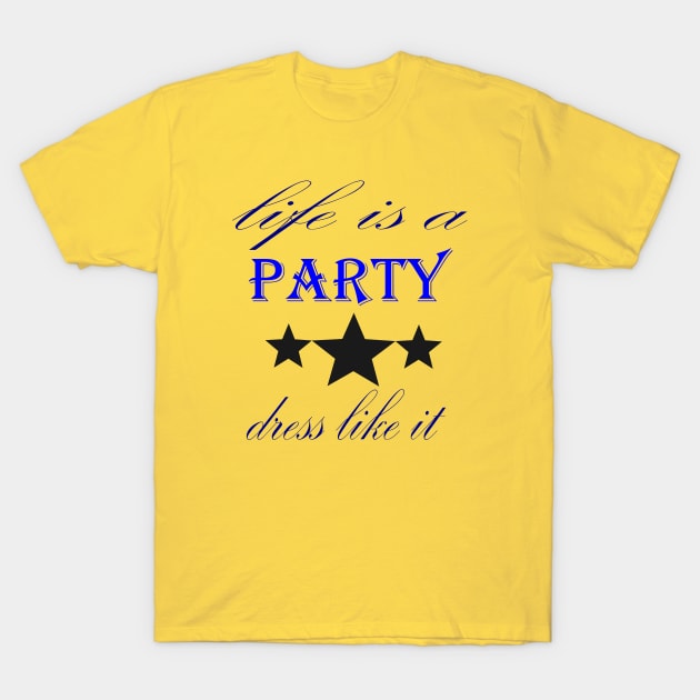 life is a party T-Shirt by SoukainaAl